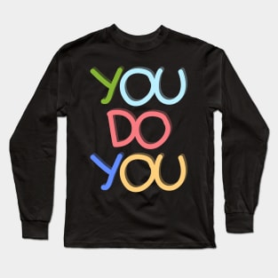 You do you Long Sleeve T-Shirt